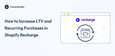 How to Increase LTV and Recurring Purchases in Shopify ?