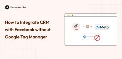 How to Integrate CRM with Facebook without GTM