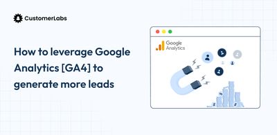How to use GA for Lead Generation: Track and Convert more leads