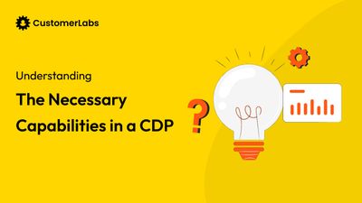 Top Capabilities in a Customer Data Platform (CDP)