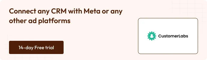 Connect any CRM with Meta or any other ad platform via CustomerLabs