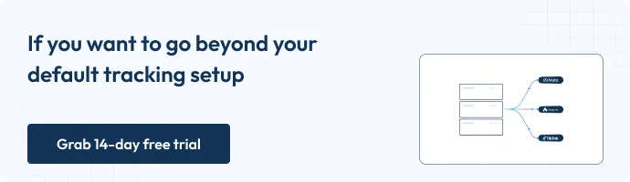 If you want to go beyond your default tracking setup