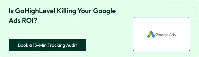 CTA Is GoHighLevel Killing Your Google Ads ROI?