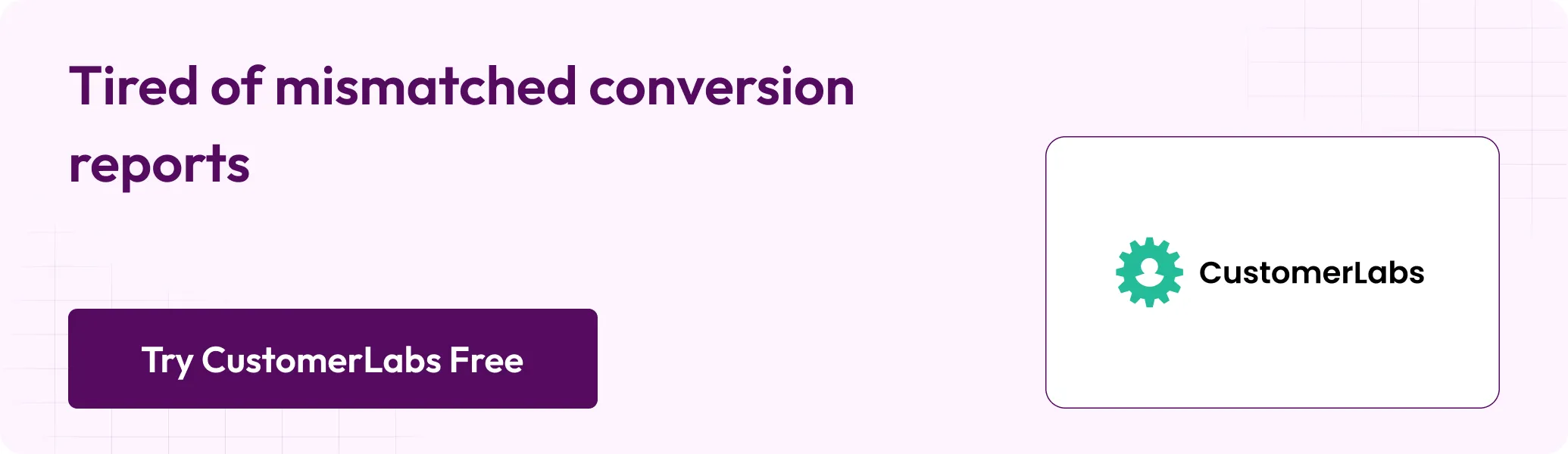 CTA Tired of mismatched conversion reports