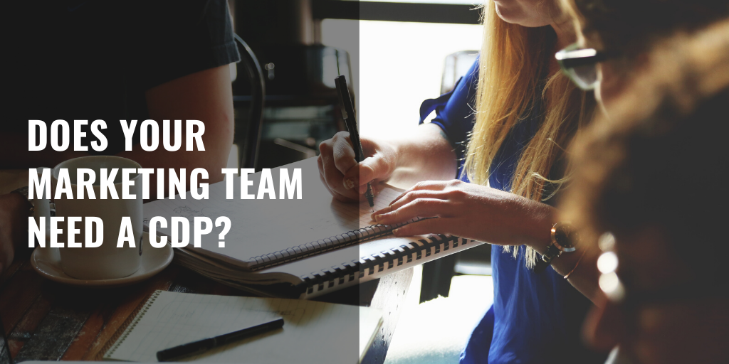 Does your marketing team need a CDP?