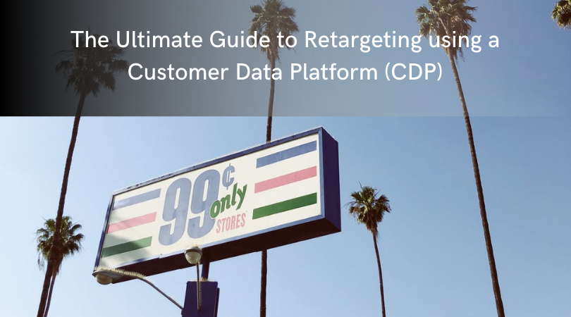 The CDP Retargeting Playbook: Personalize Retargeting Ads for the Entire Funnel