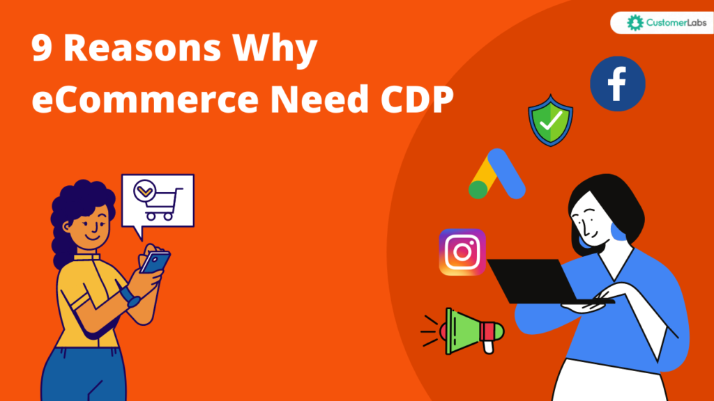 9 Reasons Why E-Commerce Businesses Need CDP