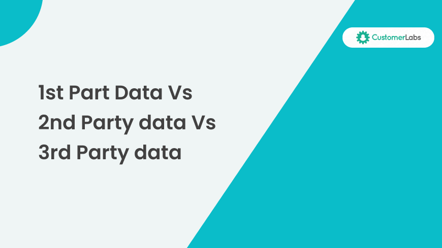 First-party data Vs Second-party data Vs Third-party data