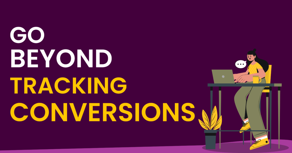 It’s time! E-commerce companies should go beyond tracking conversions