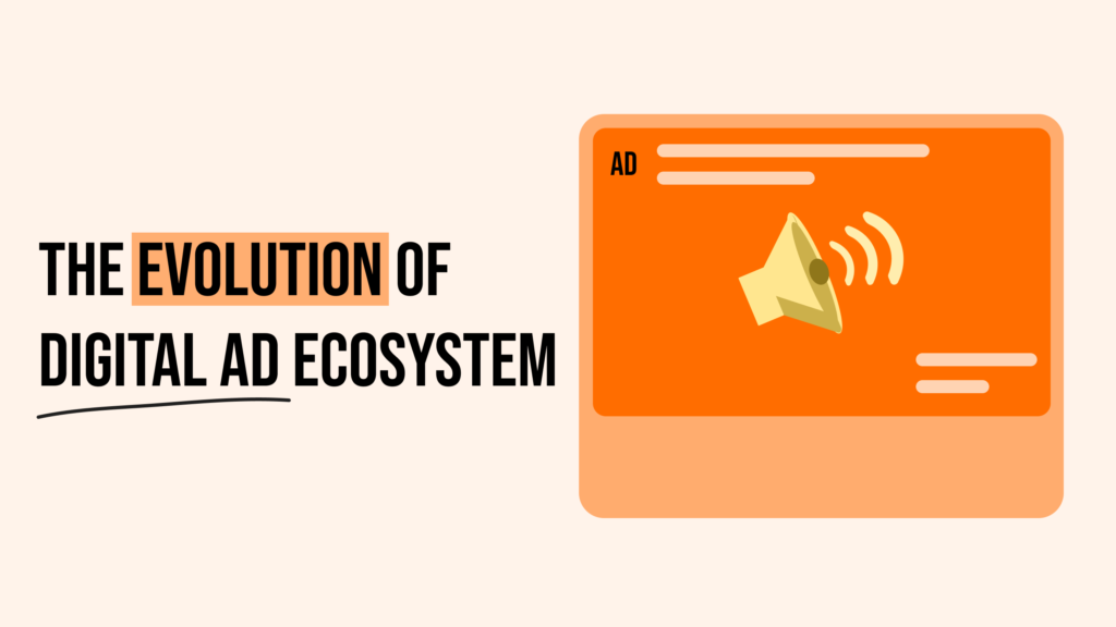 The Evolution of the digital ad ecosystem