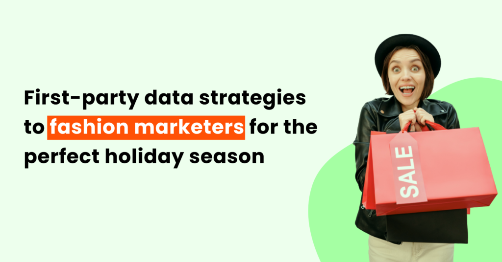 First-party data strategies to fashion marketers for the perfect holiday season