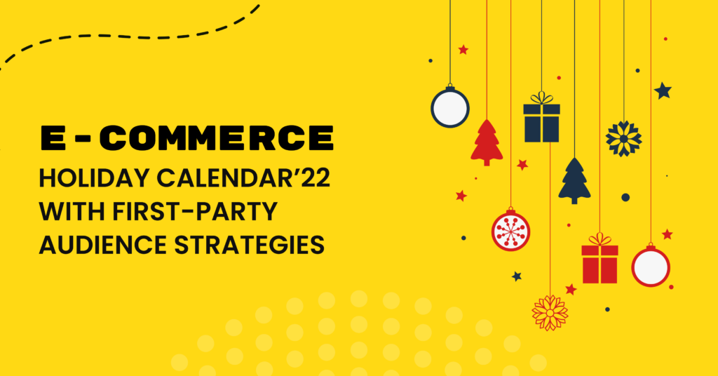 E-Commerce holiday calendar’22 with first-party audience strategies for a successful sales season