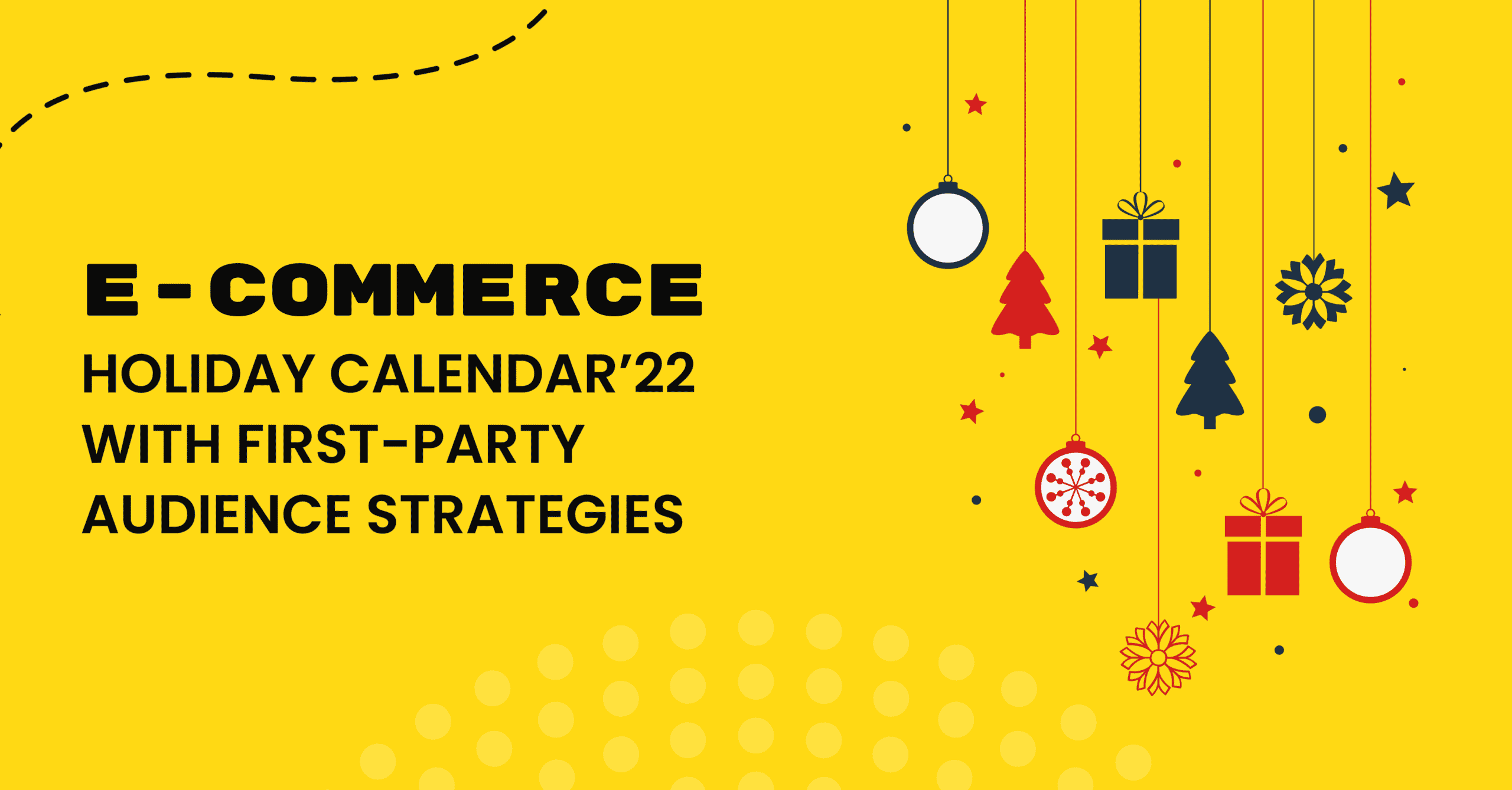E-Commerce holiday calendar’22 with first-party audience strategies
