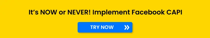 It's now or never! Implement Facebook CAPI NOW! Click on Try Now Button