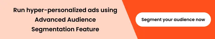 Run Hyper-personalized ads using advanced audience segmentation feature