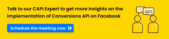 Talk to CustomerLabs Facebook Conversions API Expert to get more insights on the implementation of Conversions API on Facebook. Click to Schedule the meeting now
