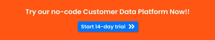 Try our No-Code Customer Data Platform Now - Start 14-day free trial