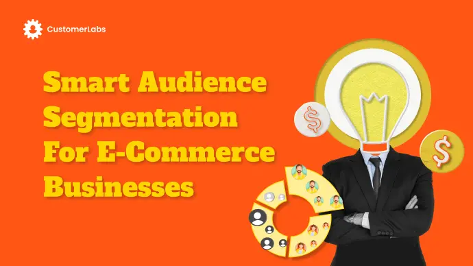 Smart Advanced Audience Segmentation for eCommerce Businesses blog banner by CustomerLabs providing tips & segmentation hacks.