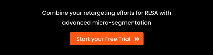CTA with the text "Combine your Retargeting efforts for RLSA with advanced micro-segmentation. Start your Free Trial"