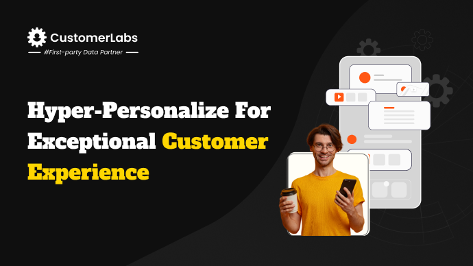 Hyper-personalize for exceptional customer experience using First-party data