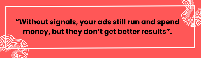 This banner explain "Without signals, your ads still run ad spend monet, but they don't get better results."