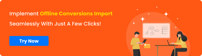 CTA - Implement Offline Conversions Import Seamlessly with just a few clicks