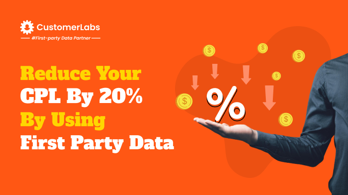 Reduce your CPL (cost per lead) by 20% using First Party Data collected using CustomerLabs CDP