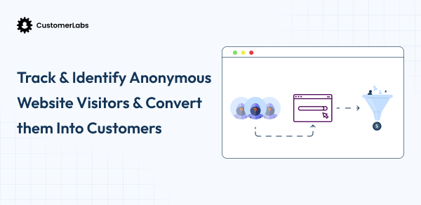 How to Track Anonymous Visitors and Turn Them into Customers?