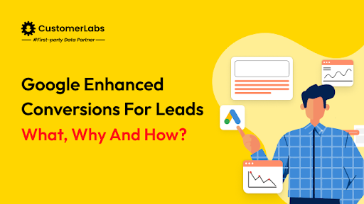 Google Enhanced Conversions for Leads: What, why and how?