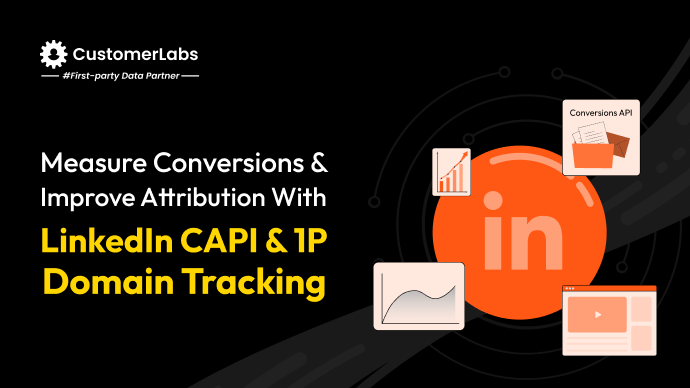Measure Conversions & Improve Attribution with LinkedIn CAPI & 1P Domain Tracking