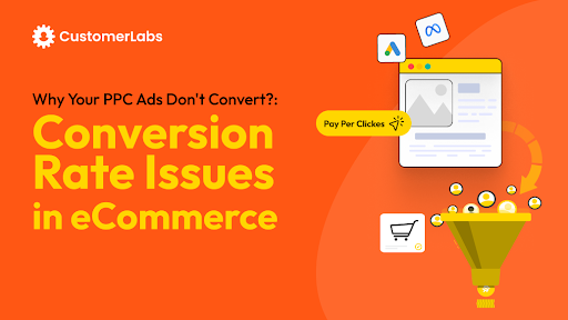 Why Your PPC Ads Don’t Convert: Conversion Rate Issues in eCommerce