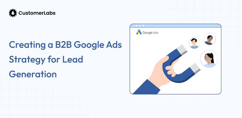 Creating a B2B Google Ads Strategy for Lead Generation
