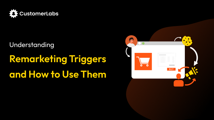Understanding Remarketing Triggers and How to Use Them