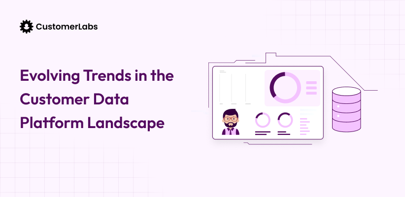 Evolving Trends in the Customer Data Platform Landscape