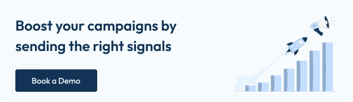 Boost your campaigns by sending the right signals - Book a Demo