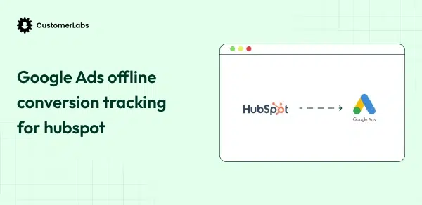 Google Ads offline conversion tracking for HubSpot