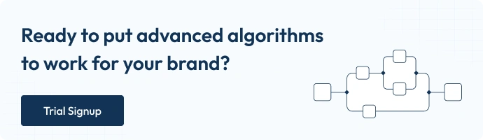 Ready to put advanced algorithms to work for your brand? Trial signup