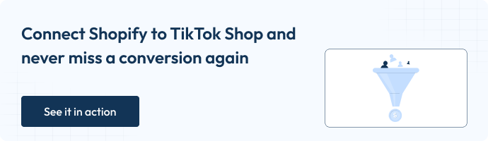 Graphic with text ‘Connect Shopify to TikTok Shop and never miss a conversion again’ alongside an illustration of a sales funnel, with a dark blue button labeled ‘See it in action.