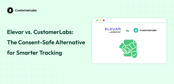 Elevar Alternatives: CustomerLabs, Consent-Safe Platform