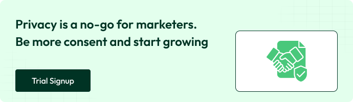 Light green banner with text “Privacy is a no-go for marketers. Be more consent and start growing,” a dark green “Trial Signup” button, and an icon of two hands shaking over a document with a checkmark.