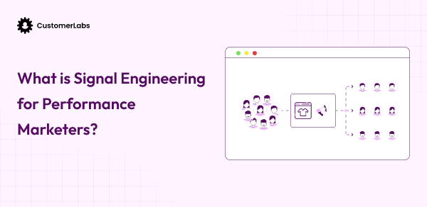 What is Signal Engineering for Performance Marketers?