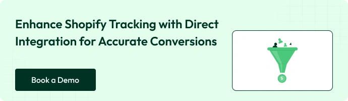 Enhance shopify tracking with direct integration for accurate conversions - Book a Demo