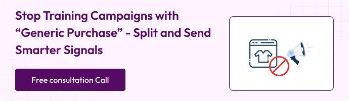 Stop Training Campaigns with “Generic Purchase” - Split and Send Smarter Signals - Book a free consultation call