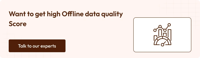 Want to get high offline data quality score - talk to our experts