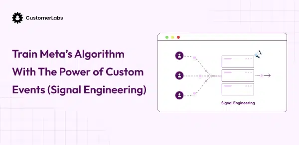 A Session: Train Meta’s Algorithm With The Power of Custom Events (Signal Engineering)