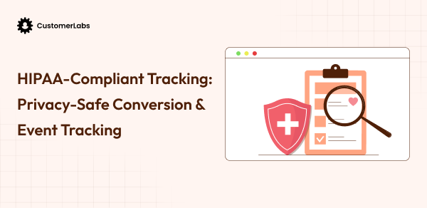 HIPAA Compliant Tracking Made Easy – A Playbook for Data-Driven Healthcare Marketers