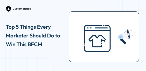 Top 5 Things Every Marketer Should Do to Win This BFCM