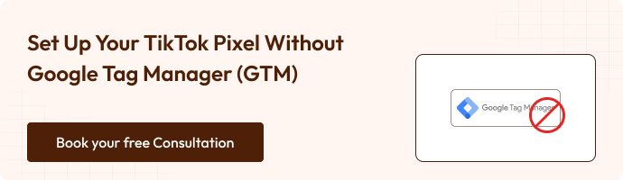 How to Set Up TikTok Pixel Conversion Tracking Without GTM 13 "Banner promoting TikTok Pixel setup without Google Tag Manager. Shows GTM logo crossed out with CTA for consultation."