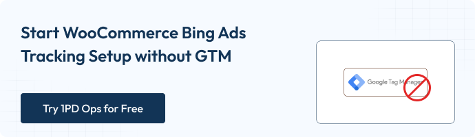 How to Setup Bing Ads Conversion Tracking for WooCommerceย 1 Illustration showing a CTA to start WooCommerce Bing Ads tracking without using Google Tag Manager. Includes a โTry 1PD Ops for Freeโ button and a crossed-out GTM icon.
